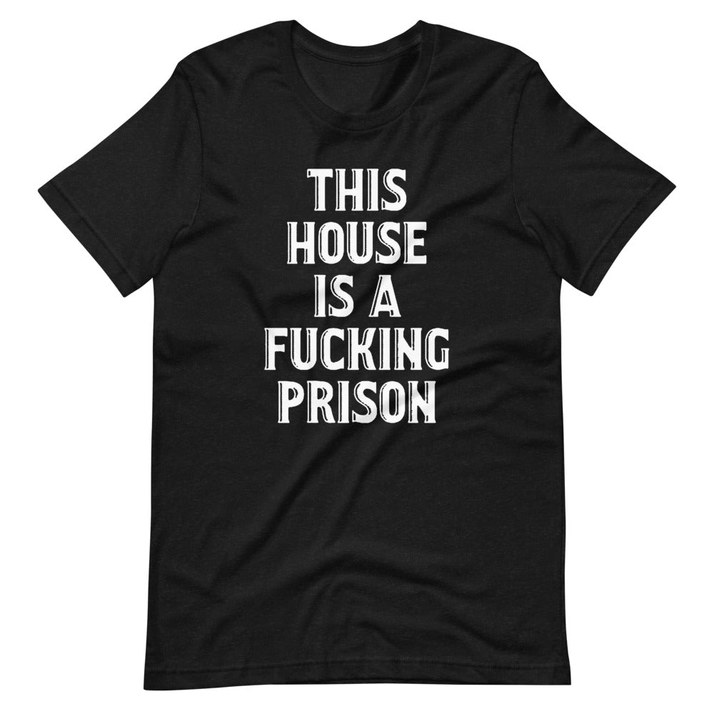 This House Is A Fucking Prison T-Shirt (Unisex) Hoodie, Sweatshirt | CiraTrend.com (Image 2)