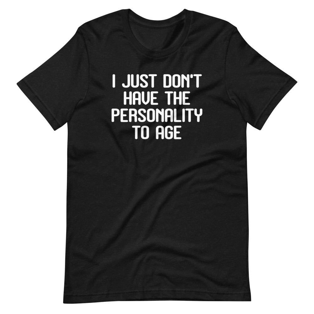 I Just Don't Have The Personality To Age T-Shirt (Unisex) Hoodie, Sweatshirt | CiraTrend.com (Image 2)