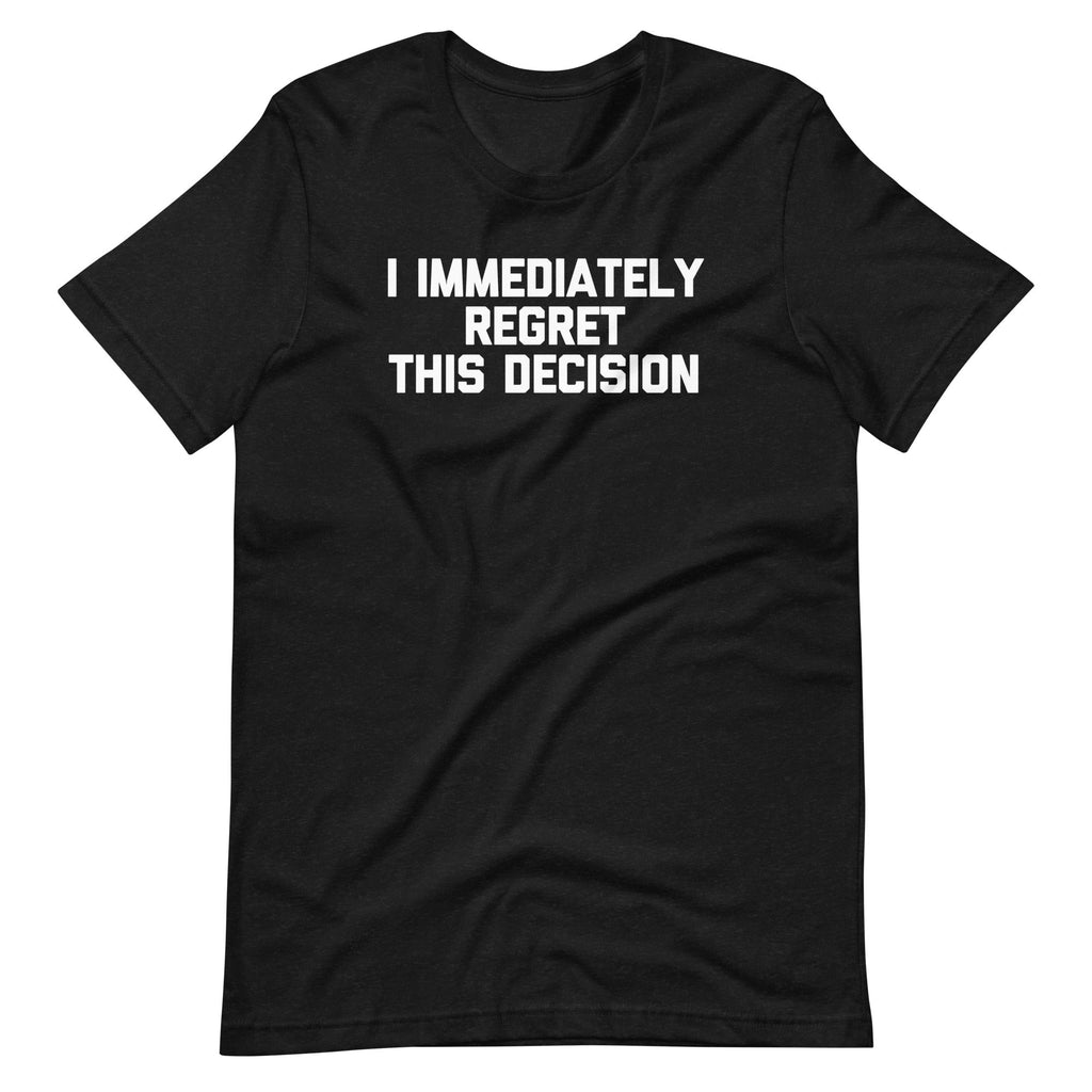 I Immediately Regret This Decision T-Shirt (Unisex) Hoodie, Sweatshirt | CiraTrend.com (Image 2)