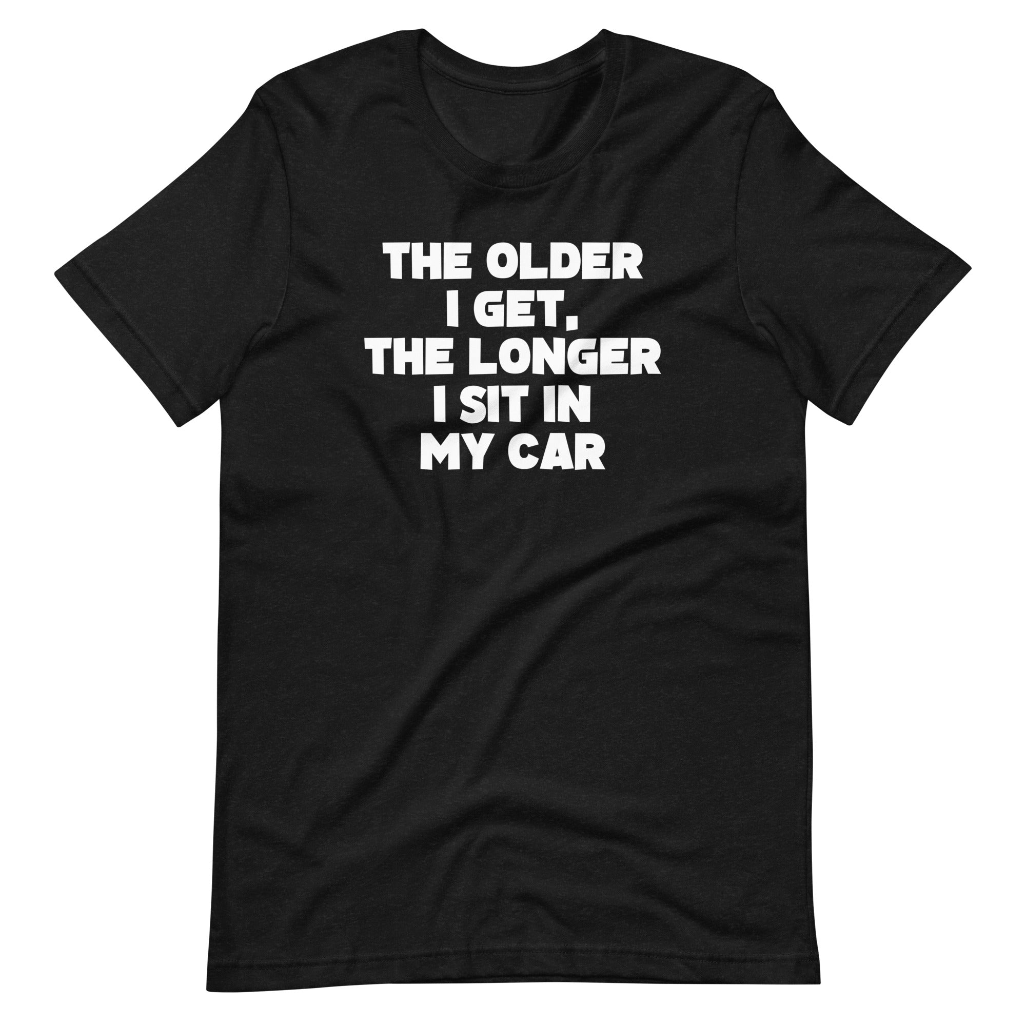 The Older I Get, The Longer I Sit In My Car T-Shirt (Unisex) Hoodie, Sweatshirt | CiraTrend.com (Image 2)