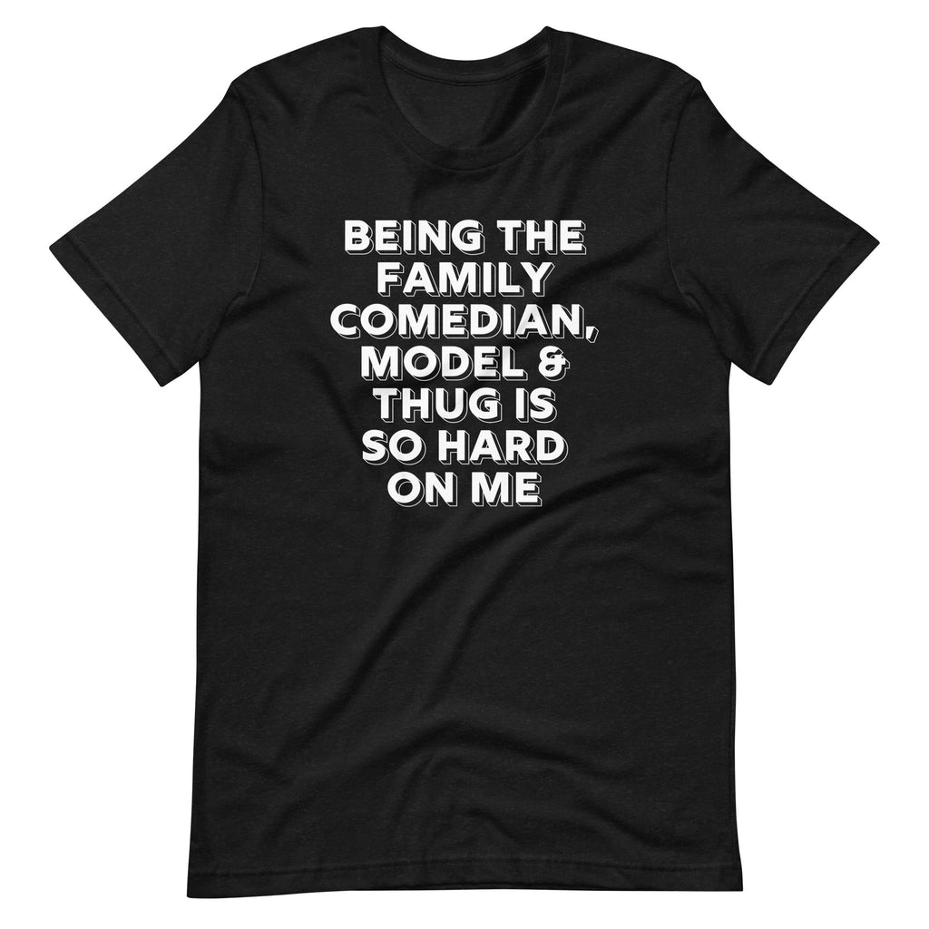Being The Family Comedian, Model & Thug Is So Hard On Me T-Shirt (Unisex) Hoodie, Sweatshirt | CiraTrend.com (Image 2)