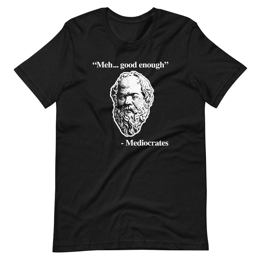 Meh... Good Enough (Mediocrates Quote) T-Shirt (Unisex) Hoodie, Sweatshirt | CiraTrend.com (Image 2)
