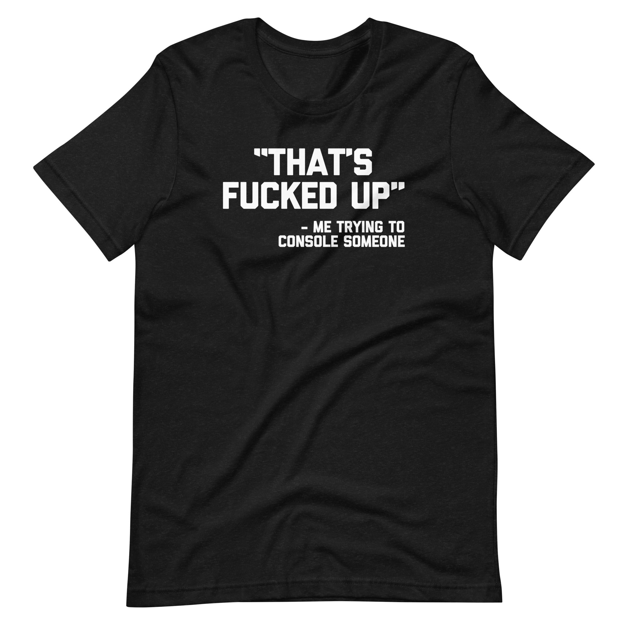 That's Fucked Up (Me Trying To Console Someone) T-Shirt (Unisex) Hoodie, Sweatshirt | CiraTrend.com (Image 2)
