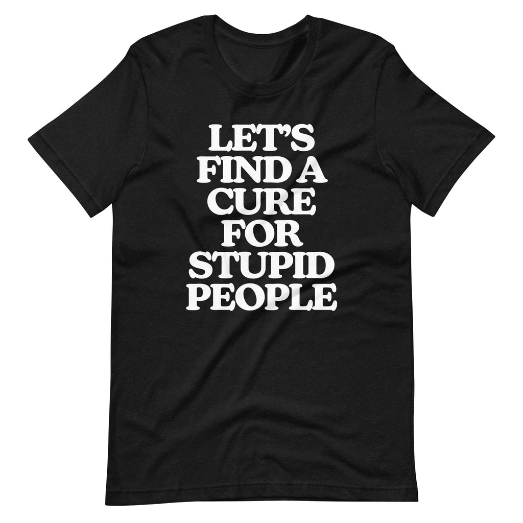 Let's Find A Cure For Stupid People T-Shirt (Unisex) Hoodie, Sweatshirt | CiraTrend.com (Image 2)
