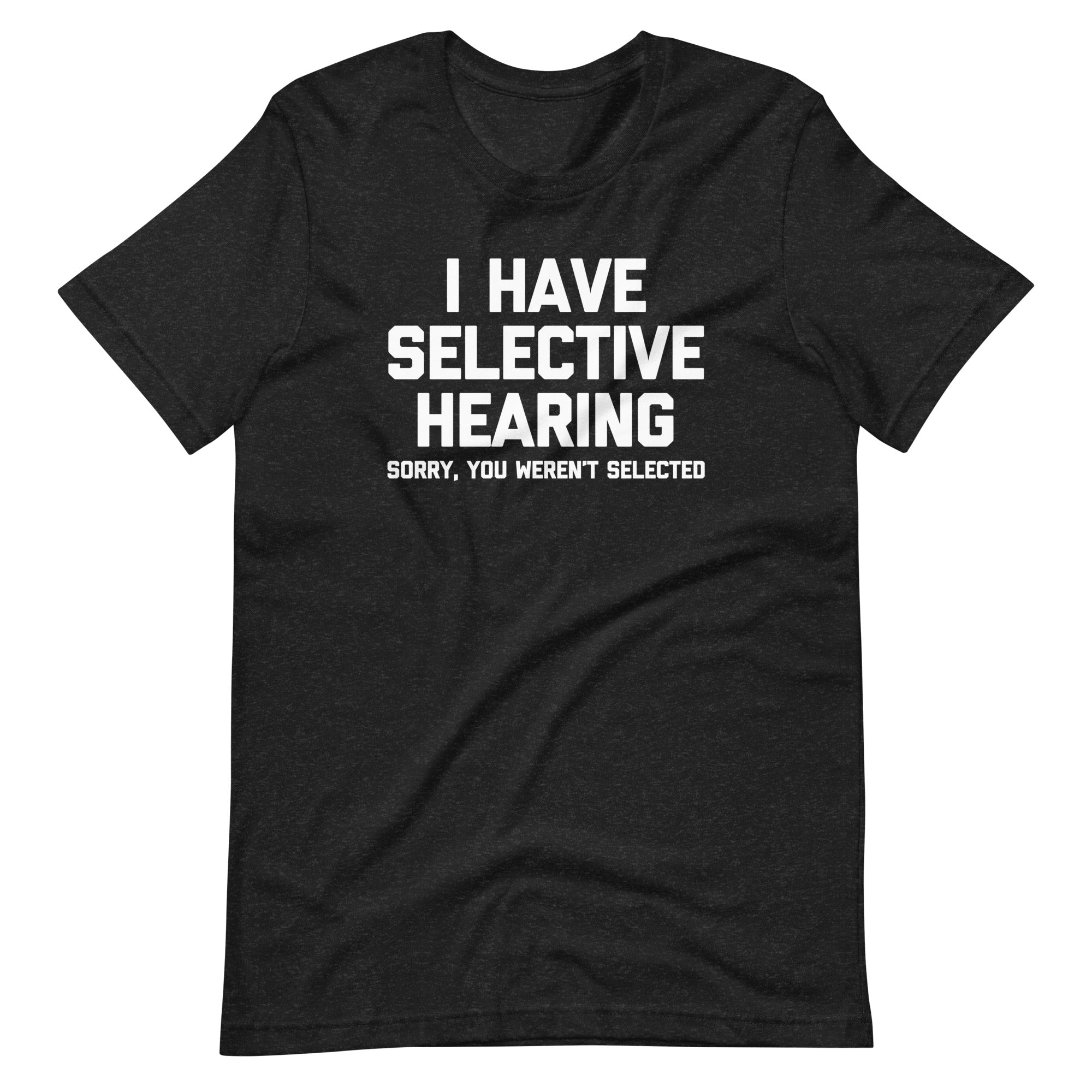 I Have Selective Hearing (Sorry, You Weren't Selected) T-Shirt (Unisex) Hoodie, Sweatshirt | CiraTrend.com (Image 2)