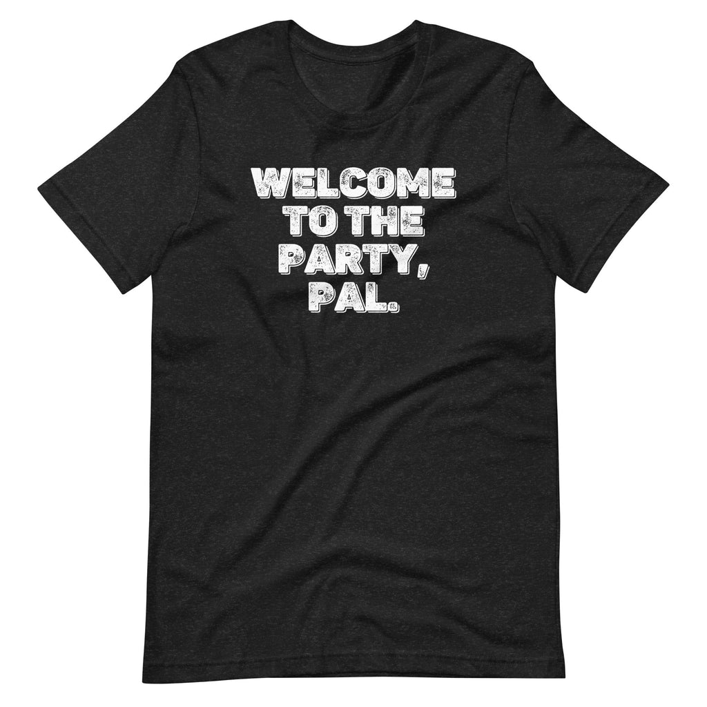 Welcome To The Party, Pal T-Shirt (Unisex) Hoodie, Sweatshirt | CiraTrend.com (Image 2)