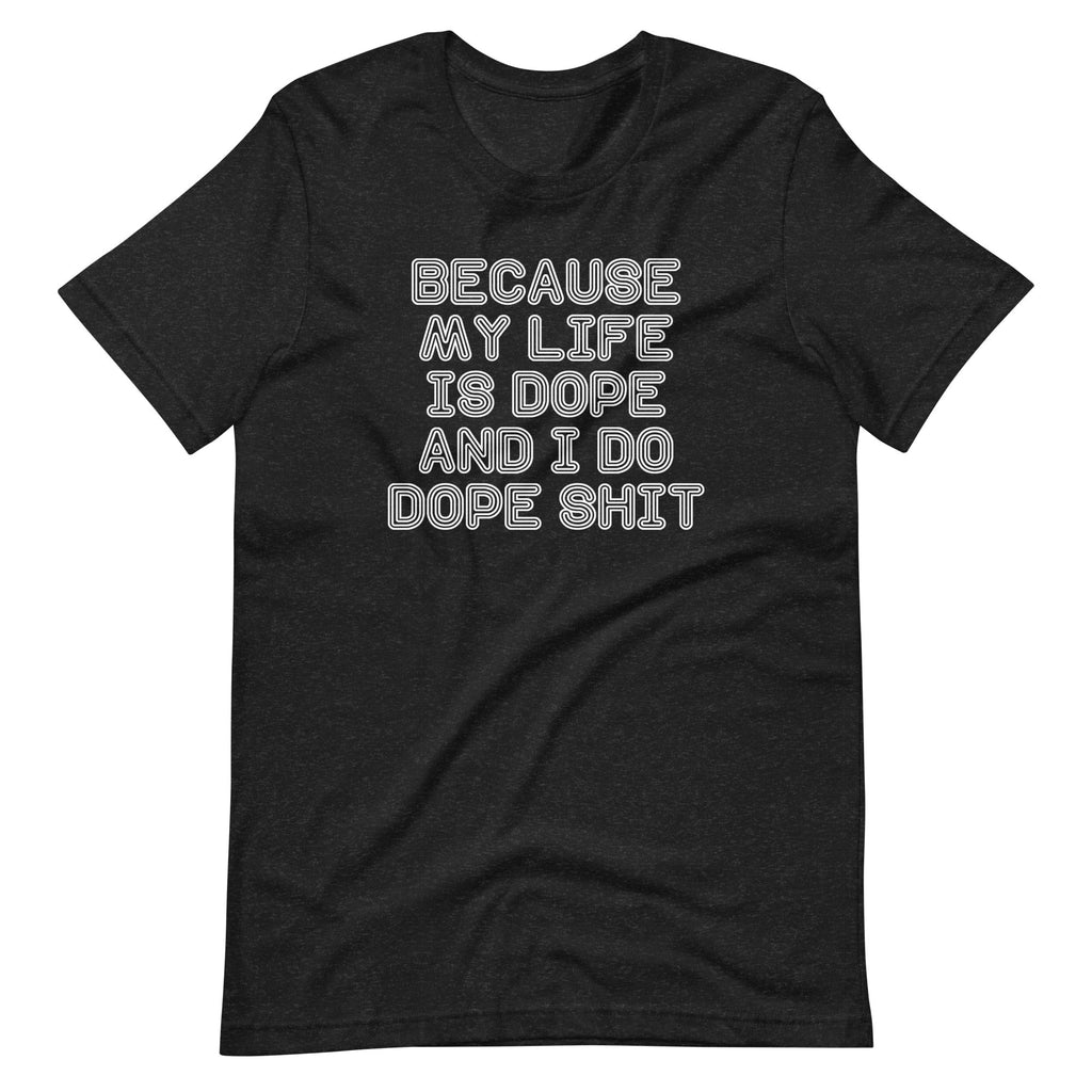 Because My Life Is Dope & I Do Dope Shit T-Shirt (Unisex) Hoodie, Sweatshirt | CiraTrend.com (Image 2)