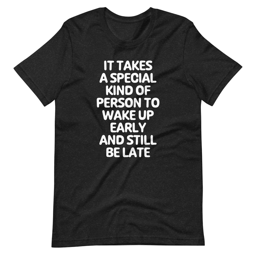Takes Kind Person Wake Up Early & Still Be Late () T-Shirts, Hoodie, Sweatshirt