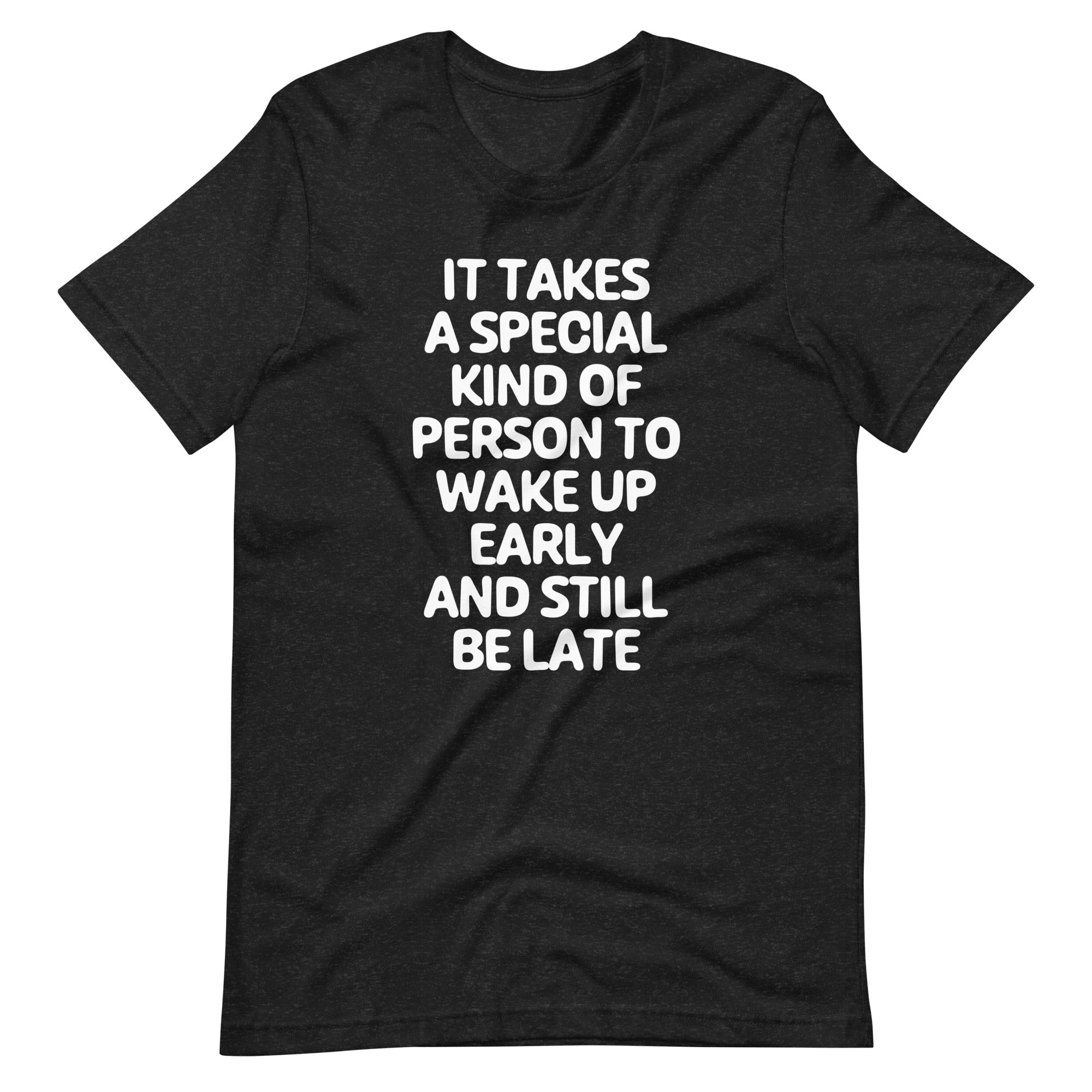 Takes Kind Person Wake Up Early & Still Be Late () T-Shirts, Hoodie, Sweatshirt