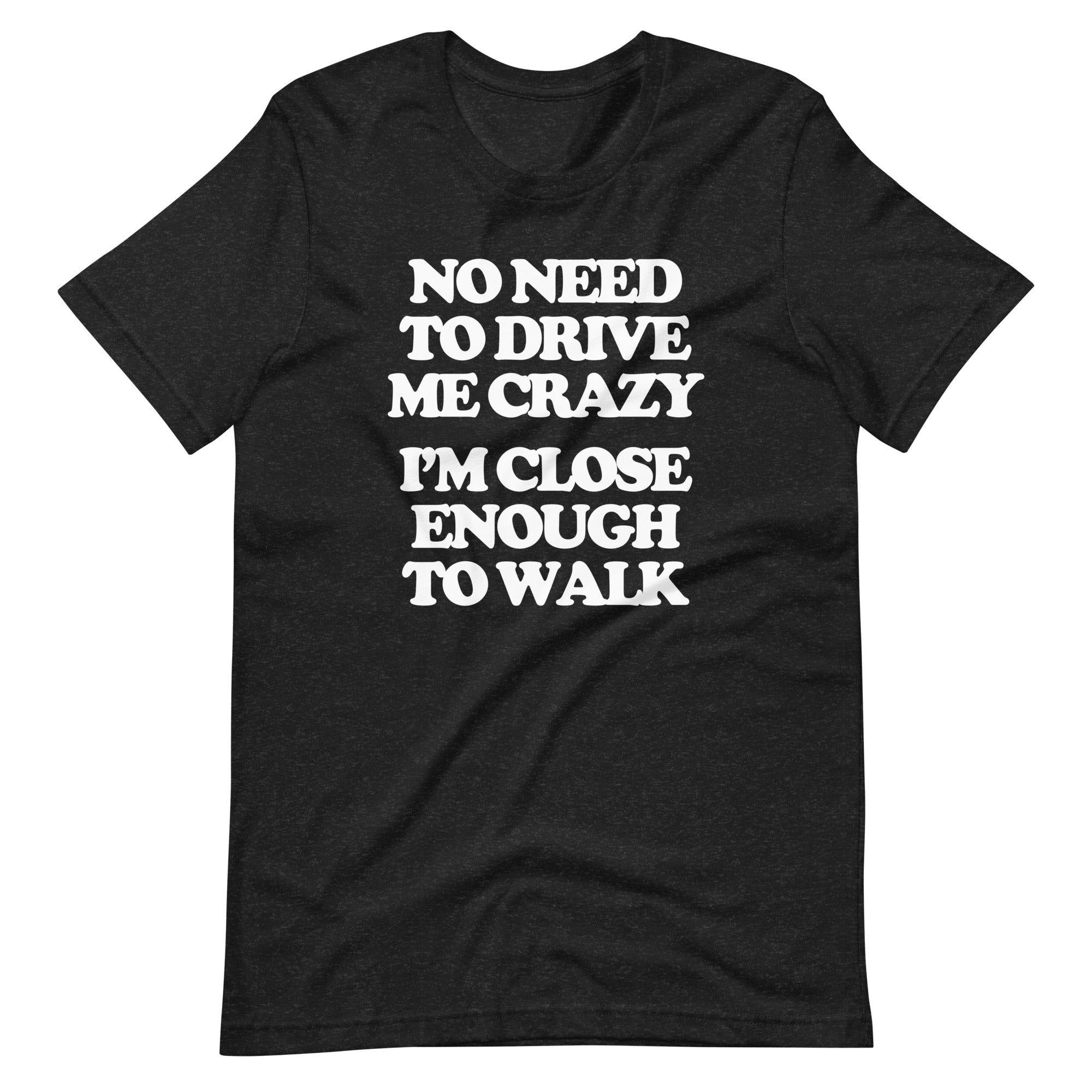 No Need To Drive Me Crazy (I'm Close Enough To Walk) T-Shirt (Unisex) Hoodie, Sweatshirt | CiraTrend.com (Image 2)