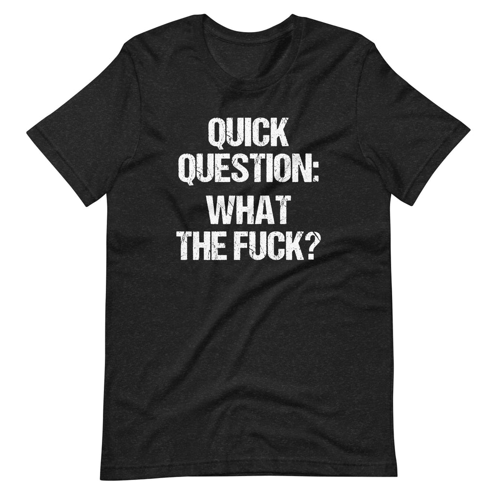 Quick Question: What The Fuck? T-Shirt (Unisex) Hoodie, Sweatshirt | CiraTrend.com (Image 3)