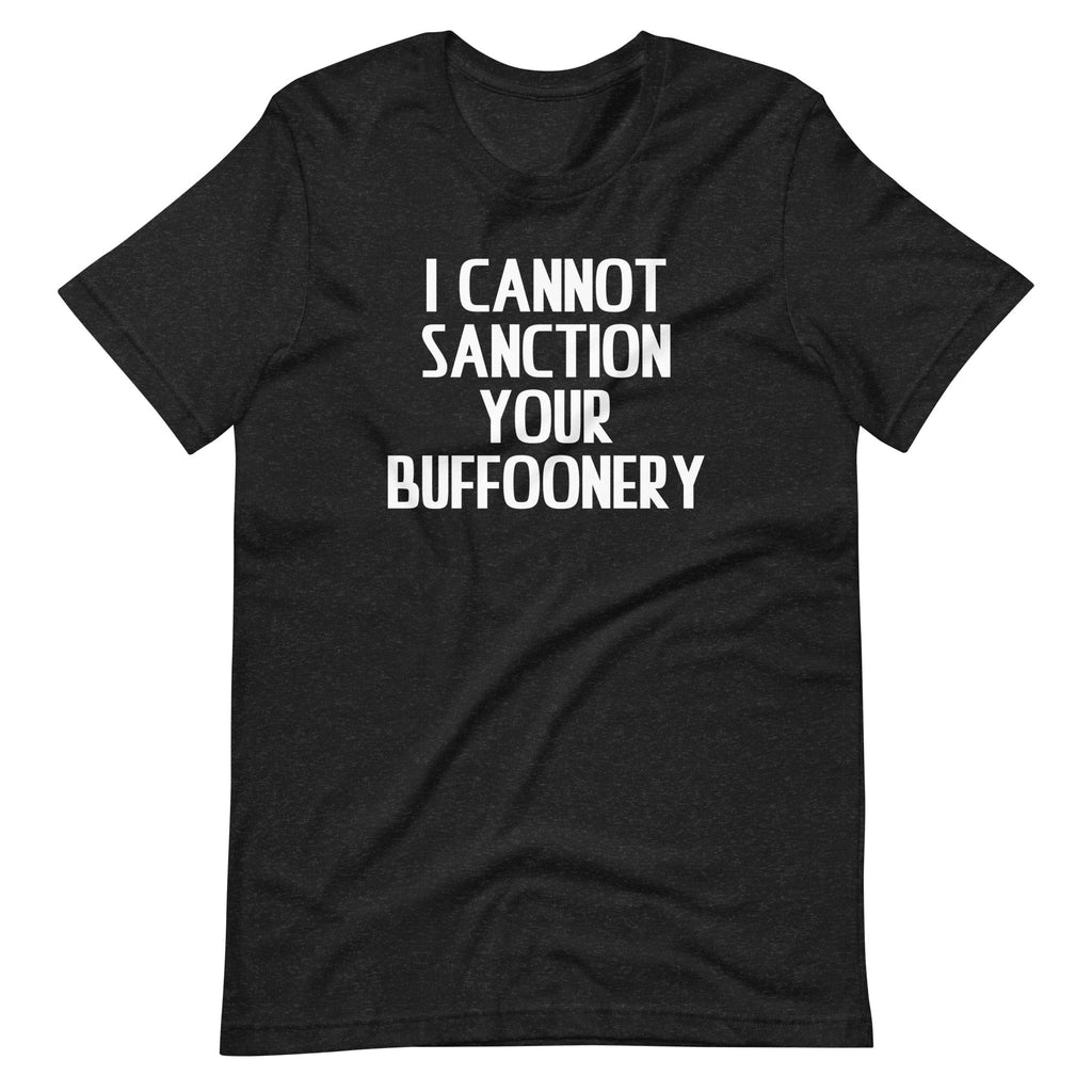 I Cannot Sanction Your Buffoonery T-Shirt (Unisex) Hoodie, Sweatshirt | CiraTrend.com (Image 3)