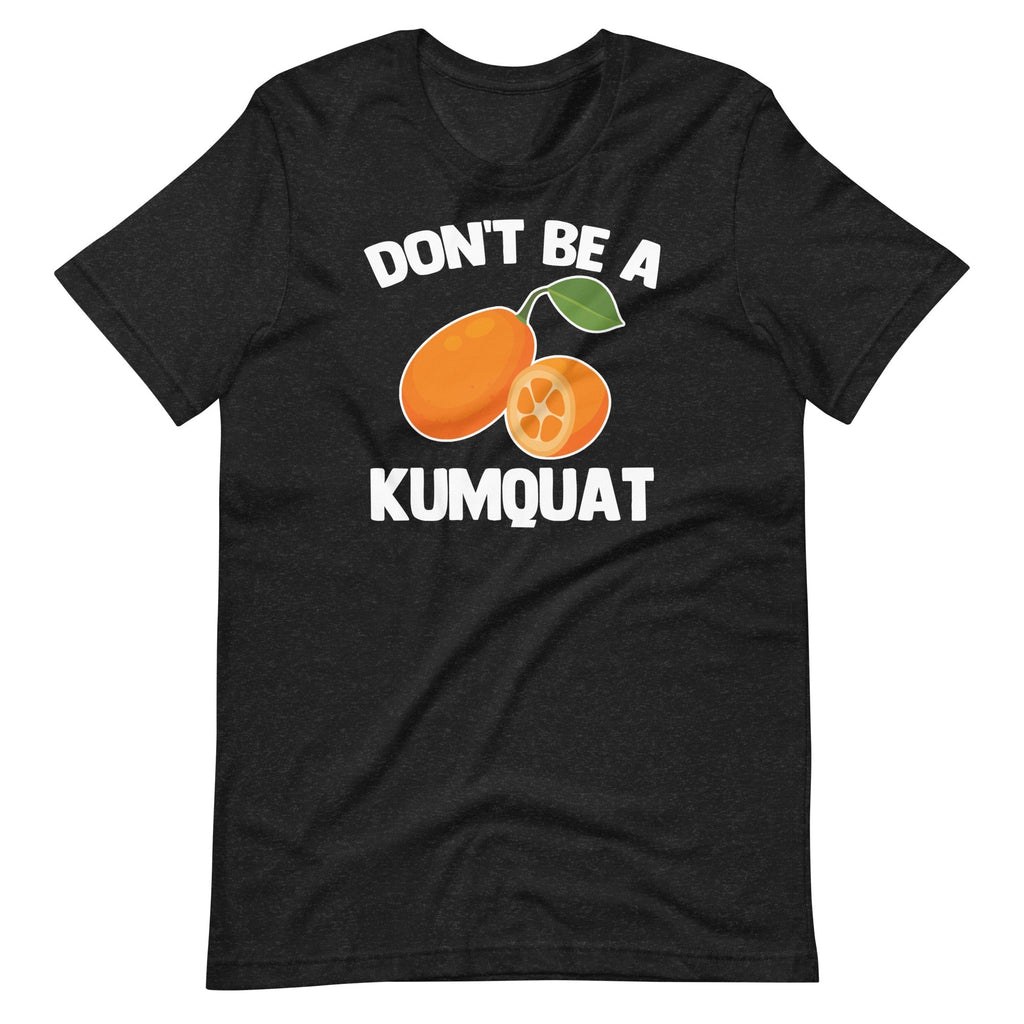 Don't Be A Kumquat T-Shirt (Unisex) Hoodie, Sweatshirt | CiraTrend.com (Image 2)