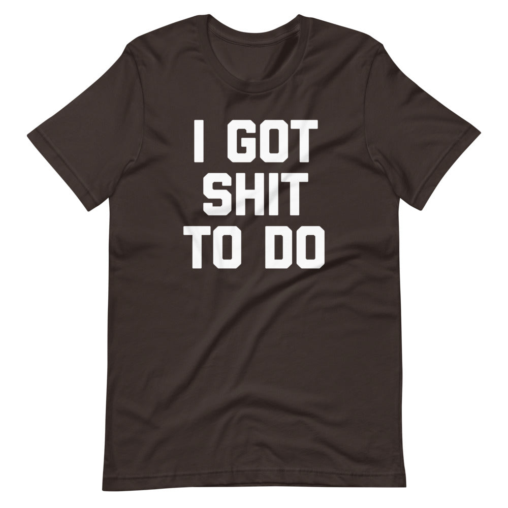 I Got Shit To Do T-Shirt (Unisex) Hoodie, Sweatshirt | CiraTrend.com (Image 5)