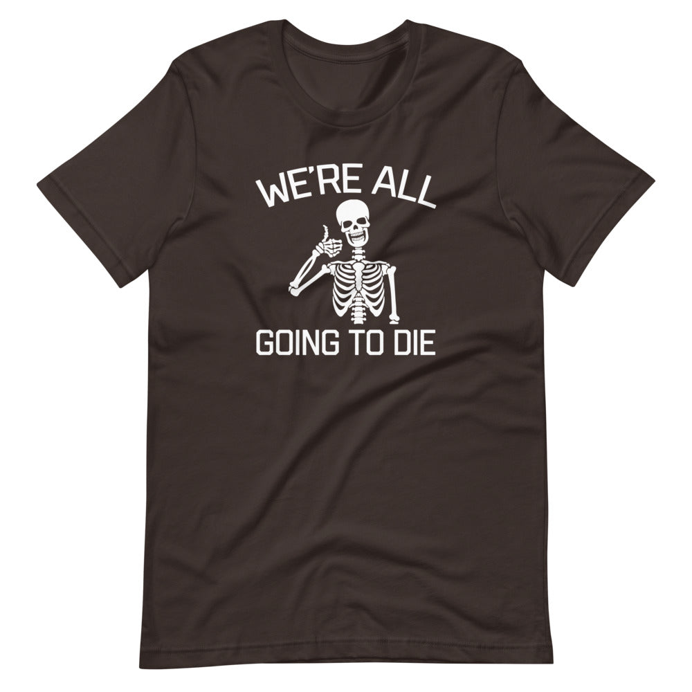 We're All Going To Die T-Shirt (Unisex) Hoodie, Sweatshirt | CiraTrend.com (Image 5)