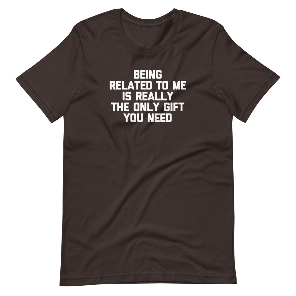 Being Related To Me Is Really The Only Gift You Need T-Shirt (Unisex) Hoodie, Sweatshirt | CiraTrend.com (Image 5)