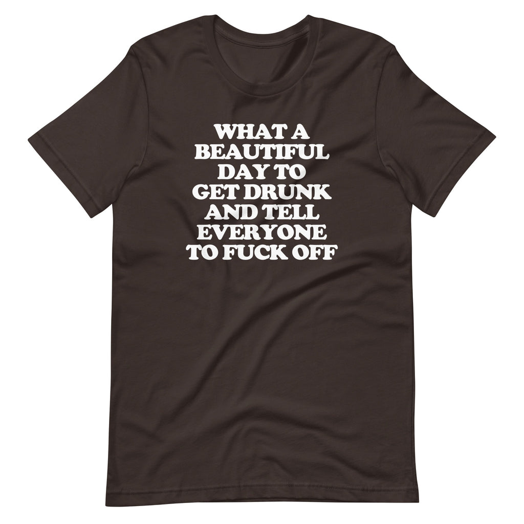 What Day Get Drunk & Tell Everyone Fuck Off () T-Shirts, Hoodie, Sweatshirt