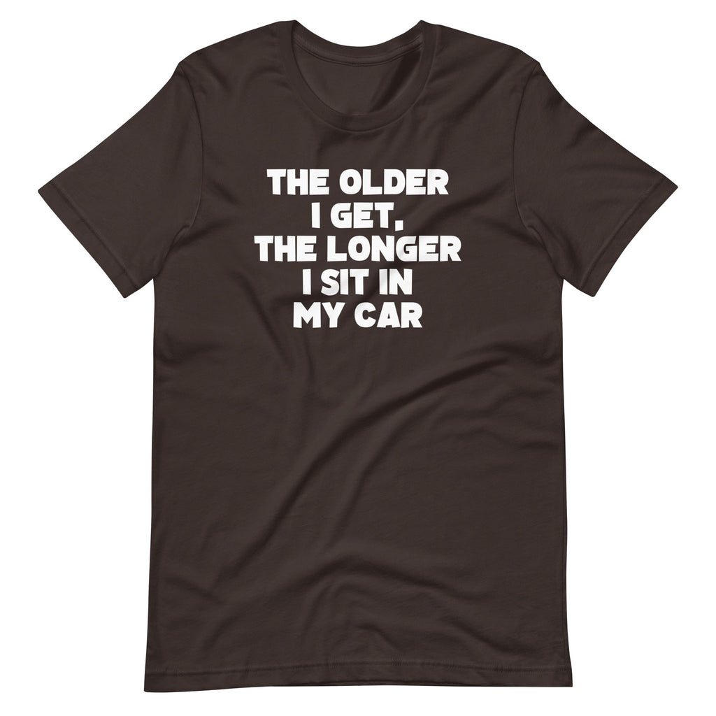 The Older I Get, The Longer I Sit In My Car T-Shirt (Unisex) Hoodie, Sweatshirt | CiraTrend.com (Image 5)