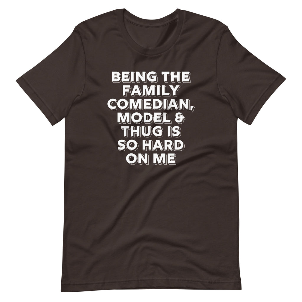 Being The Family Comedian, Model & Thug Is So Hard On Me T-Shirt (Unisex) Hoodie, Sweatshirt | CiraTrend.com (Image 4)