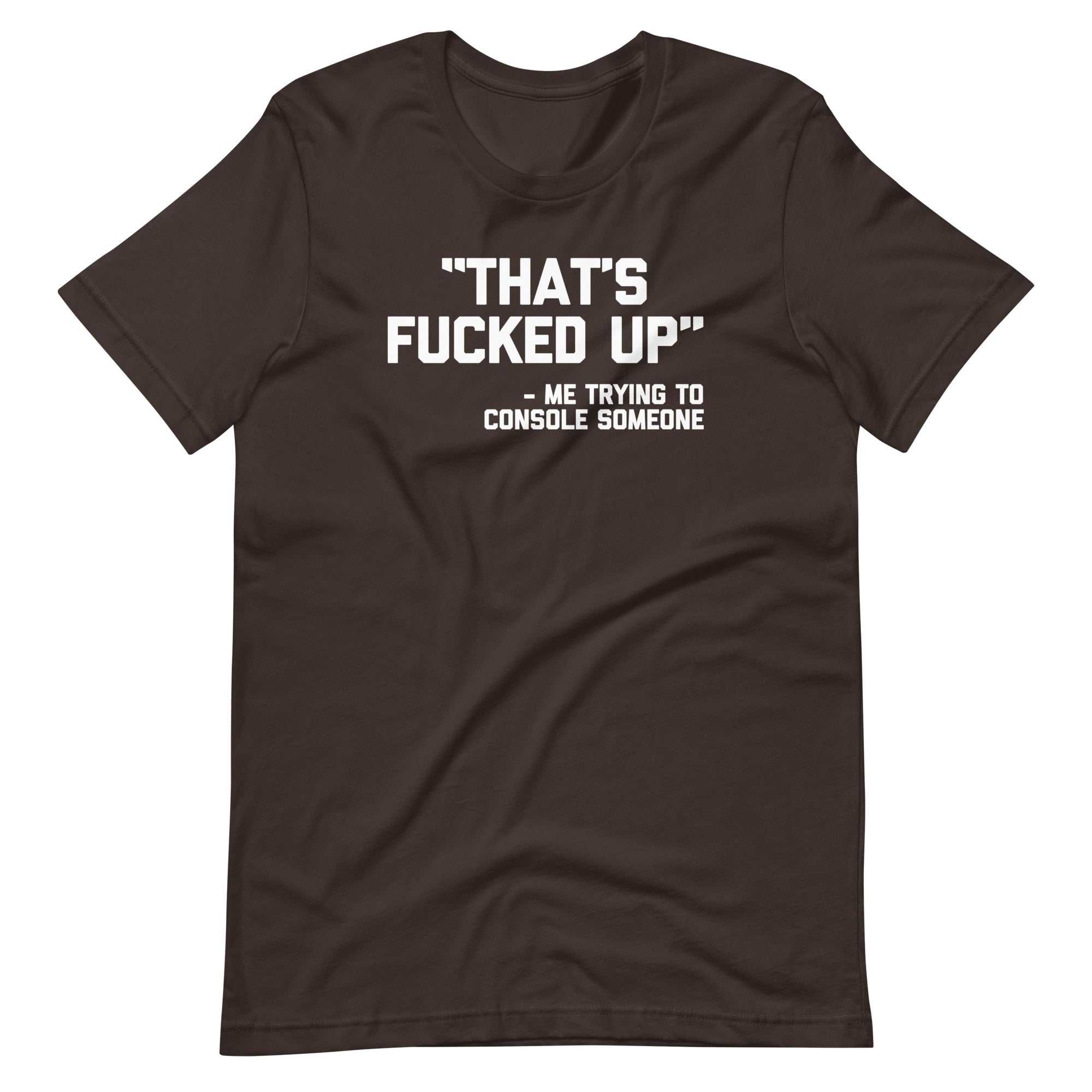 That's Fucked Up (Me Trying To Console Someone) T-Shirt (Unisex) Hoodie, Sweatshirt | CiraTrend.com (Image 5)
