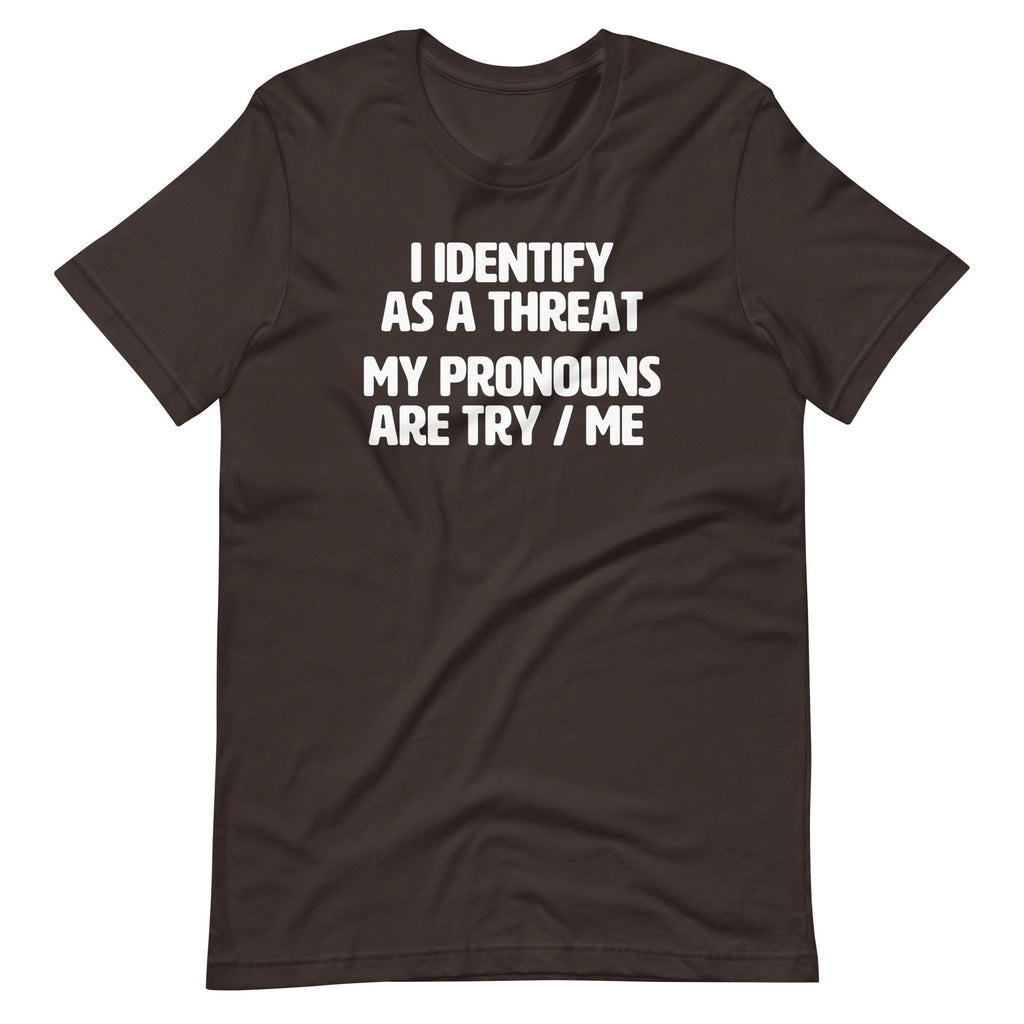 I Identify As A Threat (My Pronouns Are Try / Me) T-Shirt (Unisex) Hoodie, Sweatshirt | CiraTrend.com (Image 5)