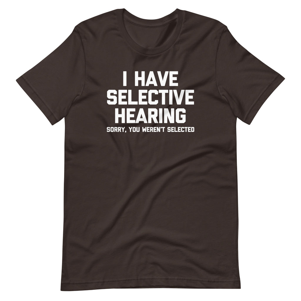 I Have Selective Hearing (Sorry, You Weren't Selected) T-Shirt (Unisex) Hoodie, Sweatshirt | CiraTrend.com (Image 5)