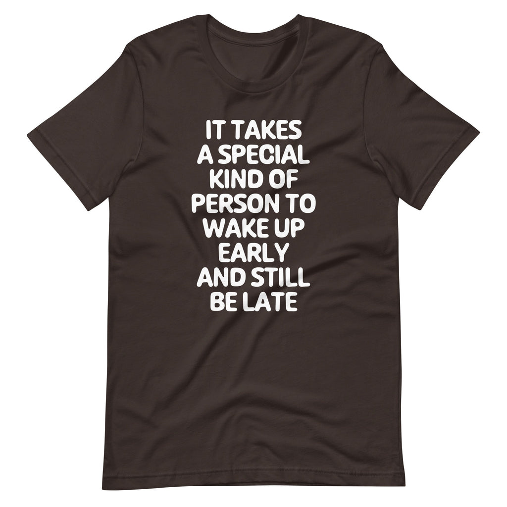 Takes Kind Person Wake Up Early & Still Be Late () T-Shirts, Hoodie, Sweatshirt