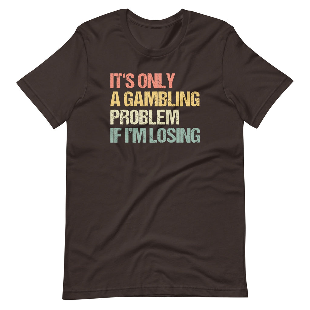 It's Only A Gambling Problem If I'm Losing T-Shirt (Unisex) Hoodie, Sweatshirt | CiraTrend.com (Image 4)