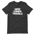 Here Comes Trouble T-Shirt (Unisex) Hoodie, Sweatshirt | CiraTrend.com (Image 1)