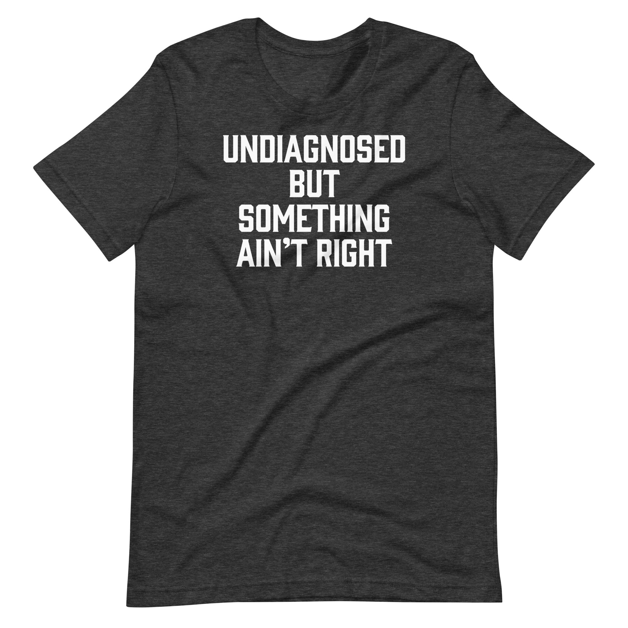 Undiagnosed But Something Ain'T Right () T-Shirts, Hoodie, Sweatshirt