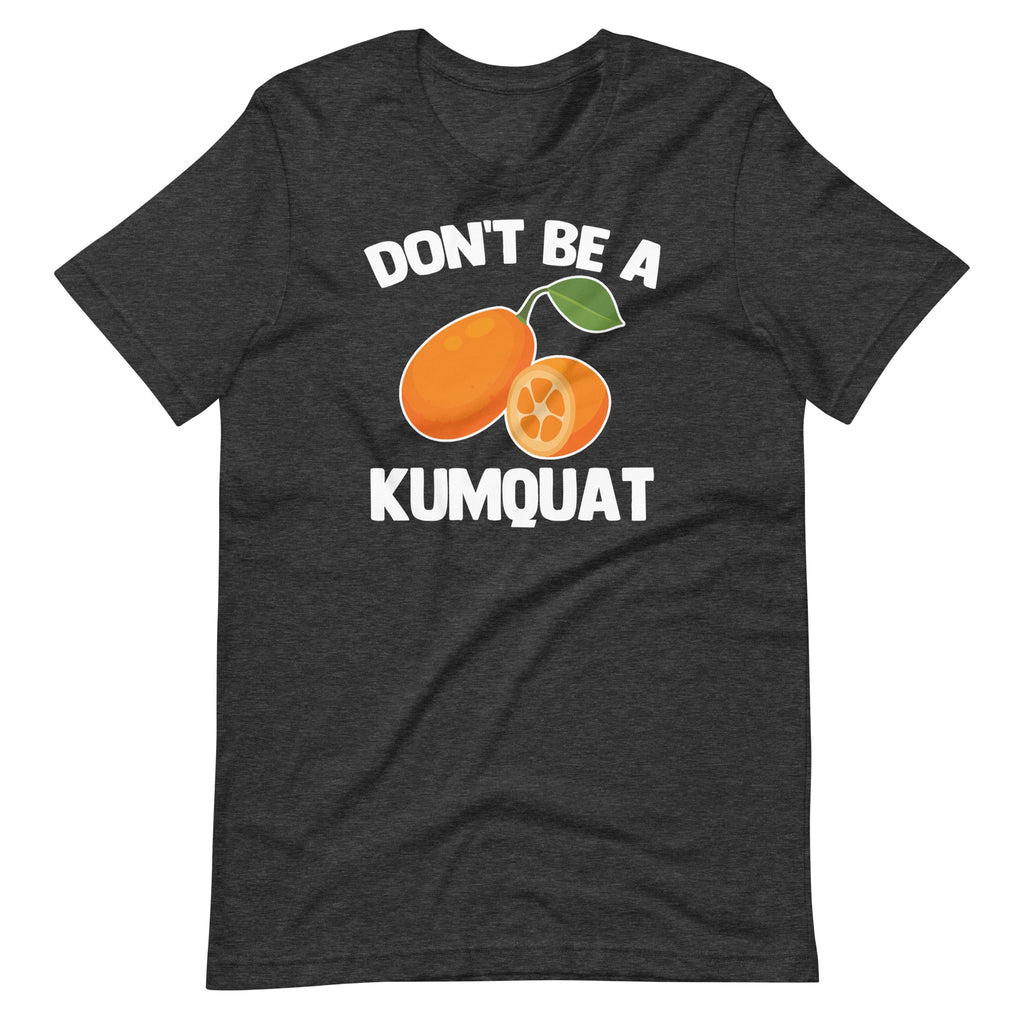 Don't Be A Kumquat T-Shirt (Unisex) Hoodie, Sweatshirt | CiraTrend.com (Image 1)
