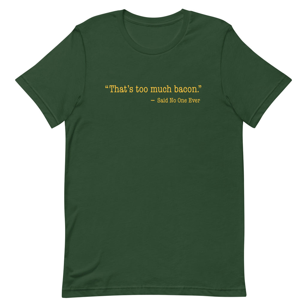 That's Too Much Bacon, Said No One Ever Men's Signature Tee