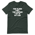 The Older I Get, The Longer I Sit In My Car T-Shirt (Unisex) Hoodie, Sweatshirt | CiraTrend.com (Image 1)