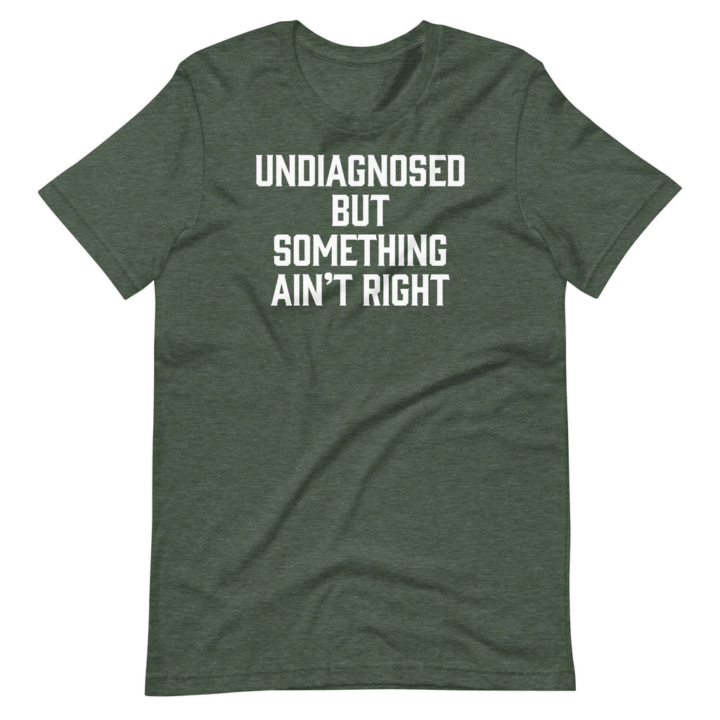 Undiagnosed But Something Ain'T Right () T-Shirts, Hoodie, Sweatshirt