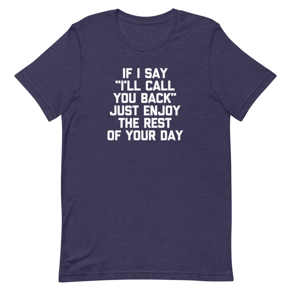If I Say "I'll Call You Back" Just Enjoy The Rest Of Your Day T-Shirt (Unisex) Hoodie, Sweatshirt | CiraTrend.com (Image 1)