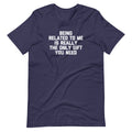 Being Related To Me Is Really The Only Gift You Need T-Shirt (Unisex) Hoodie, Sweatshirt | CiraTrend.com (Image 1)