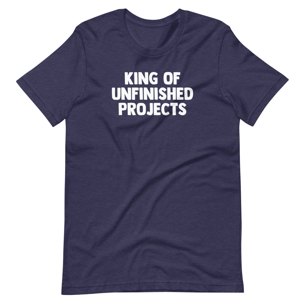 King Of Unfinished Projects T-Shirt (Unisex) Hoodie, Sweatshirt | CiraTrend.com (Image 1)
