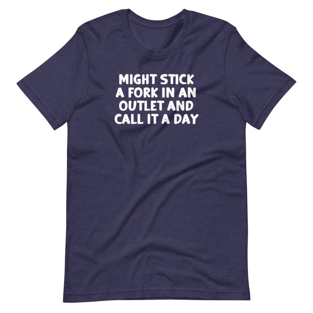 Might Stick A Fork In An Outlet & Call It A Day T-Shirt (Unisex) Hoodie, Sweatshirt | CiraTrend.com (Image 1)
