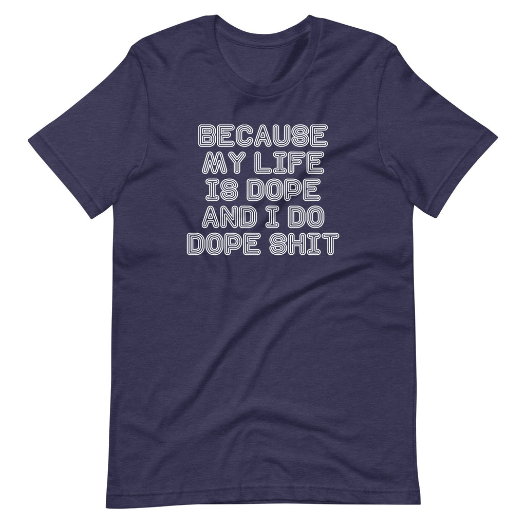 Because My Life Is Dope & I Do Dope Shit T-Shirt (Unisex) Hoodie, Sweatshirt | CiraTrend.com (Image 4)
