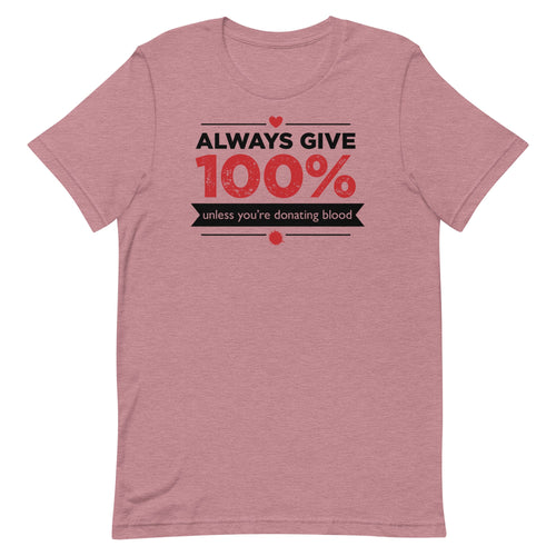 Always Give 100%, Unless You're Donating Blood Men's Signature Tee