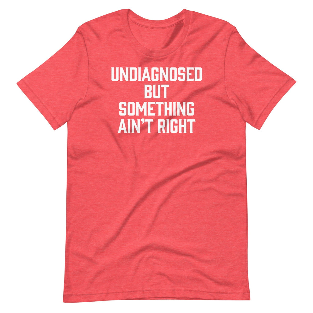 Undiagnosed But Something Ain'T Right () T-Shirts, Hoodie, Sweatshirt