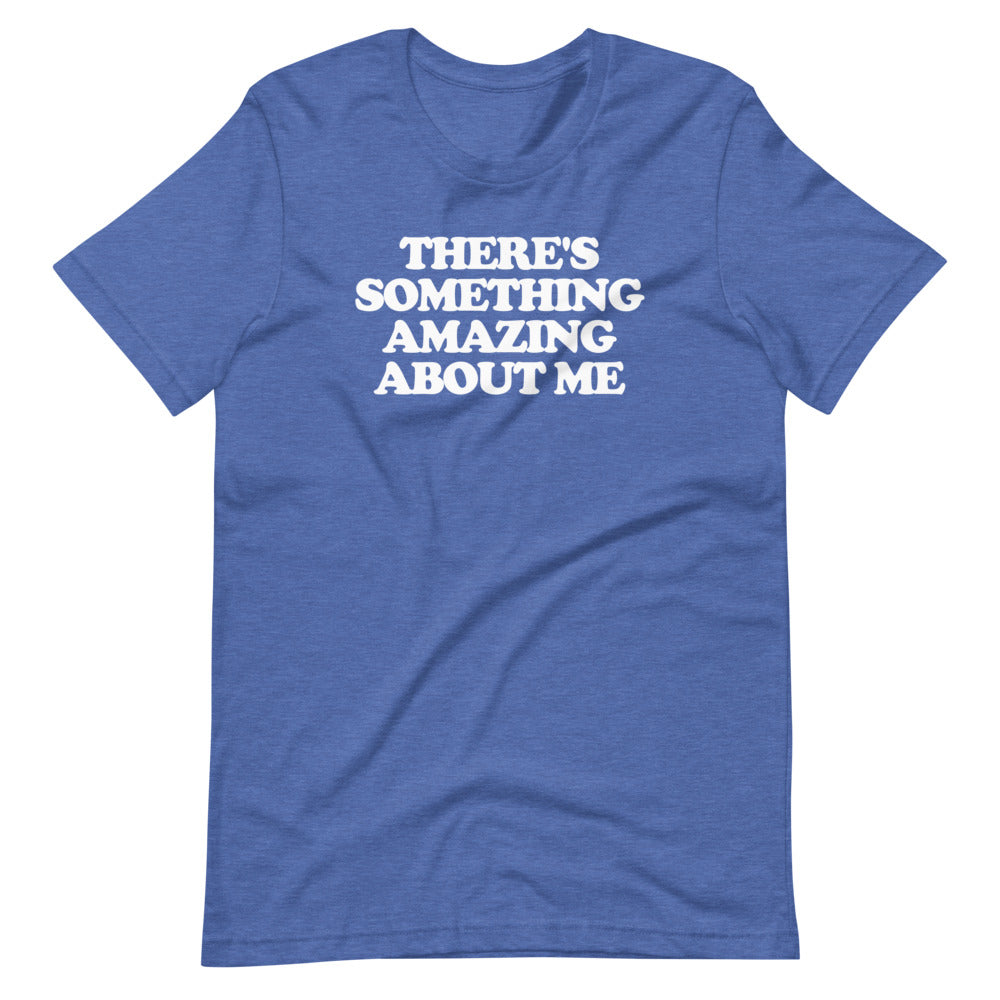 There's Something Amazing About Me T-Shirt (Unisex) Hoodie, Sweatshirt | CiraTrend.com (Image 1)