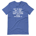 Not To Brag, But I Can Totally Forget What I'm Doing While I'm Doing It T-Shirt (Unisex) Hoodie, Sweatshirt (Image 1)