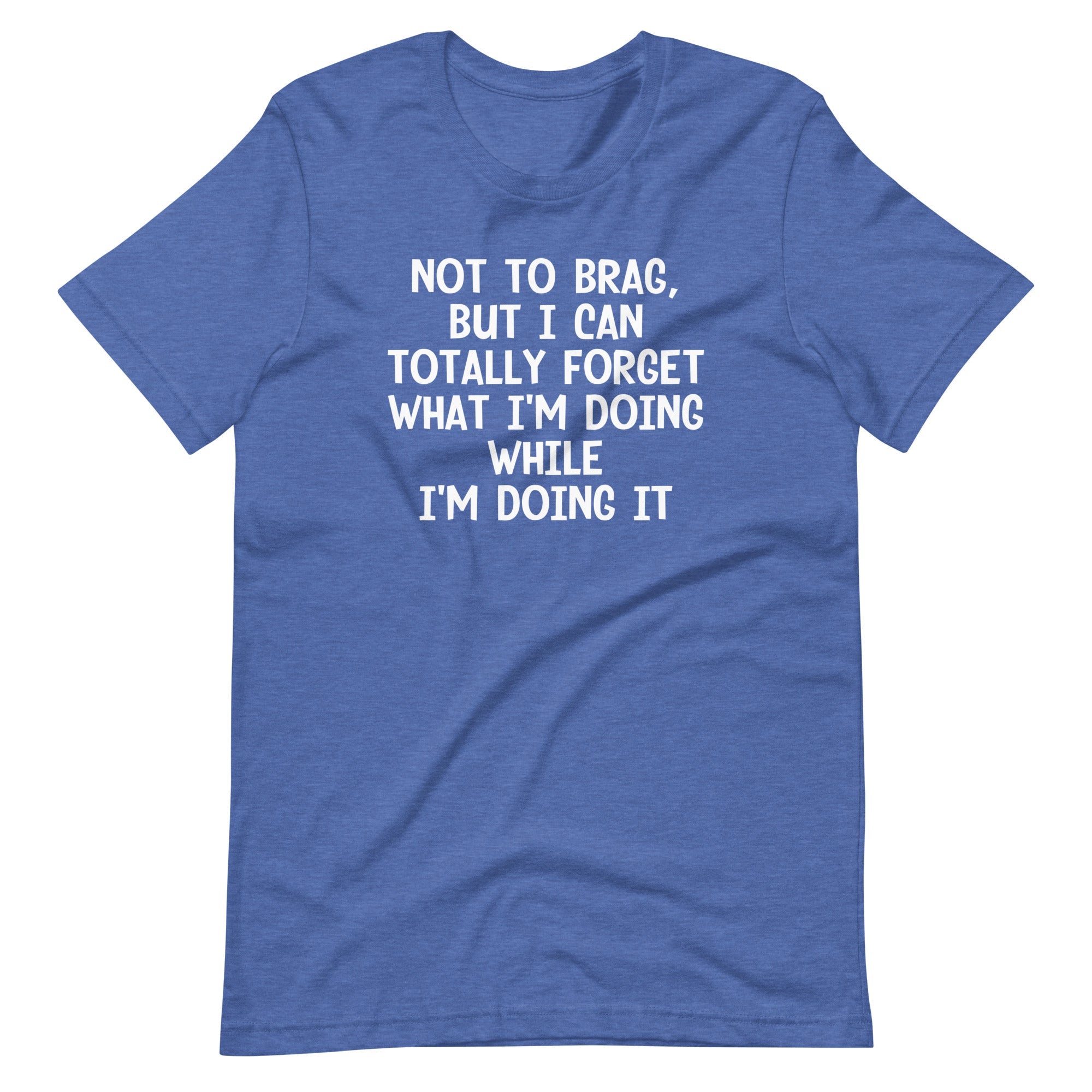 Not To Brag, But I Can Totally Forget What I'm Doing While I'm Doing It T-Shirt (Unisex) Hoodie, Sweatshirt (Image 1)