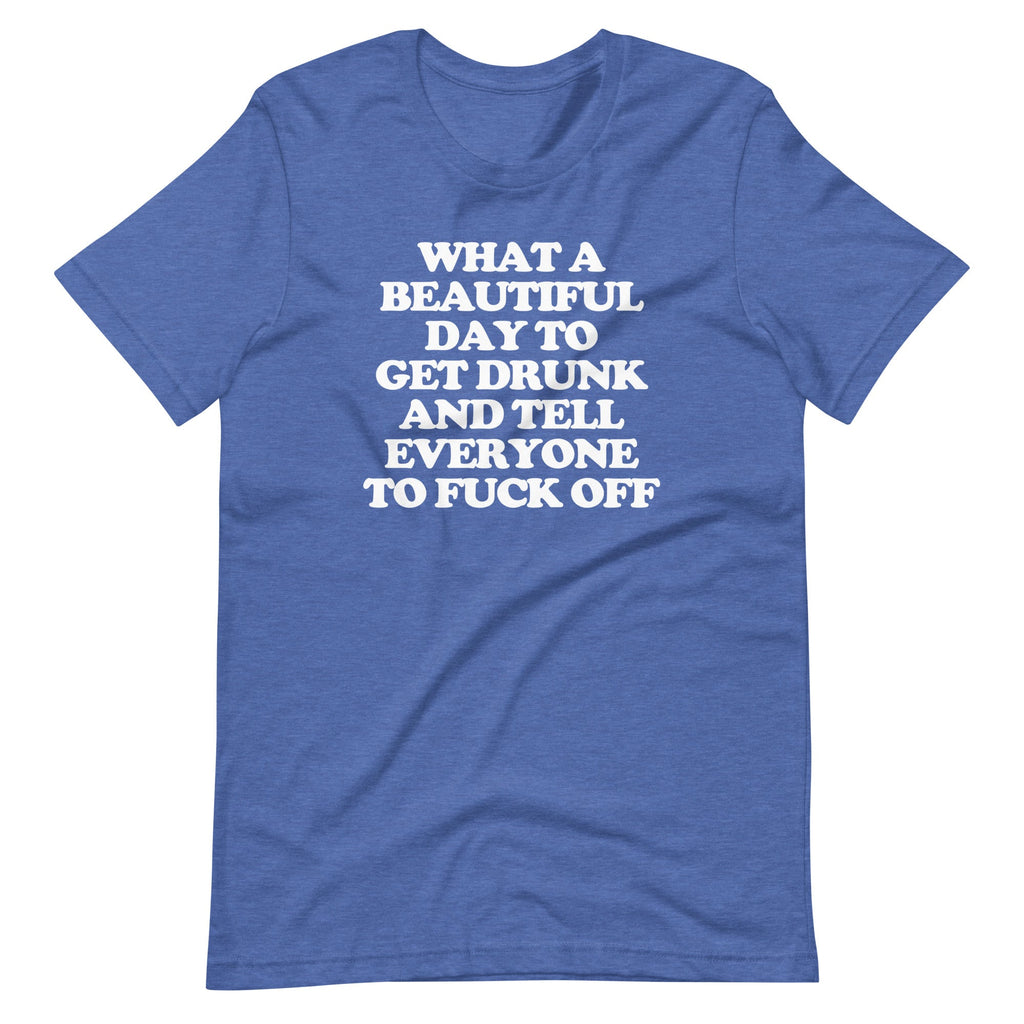 What Day Get Drunk & Tell Everyone Fuck Off () T-Shirts, Hoodie, Sweatshirt