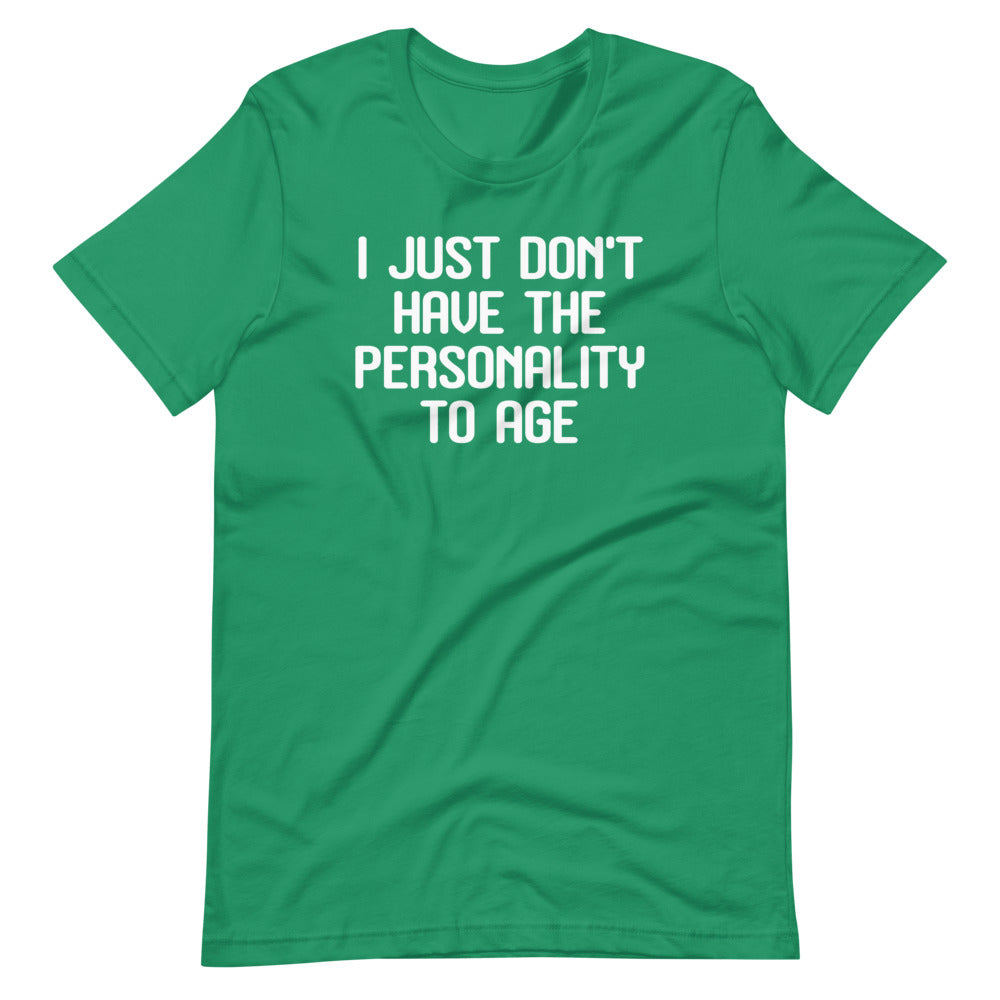 I Just Don't Have The Personality To Age T-Shirt (Unisex) Hoodie, Sweatshirt | CiraTrend.com (Image 1)