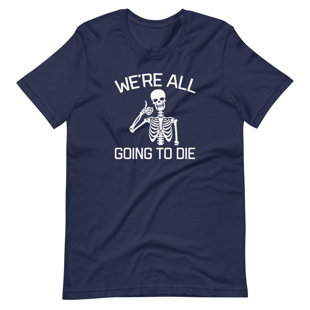 We're All Going To Die T-Shirt (Unisex) Hoodie, Sweatshirt | CiraTrend.com (Image 4)