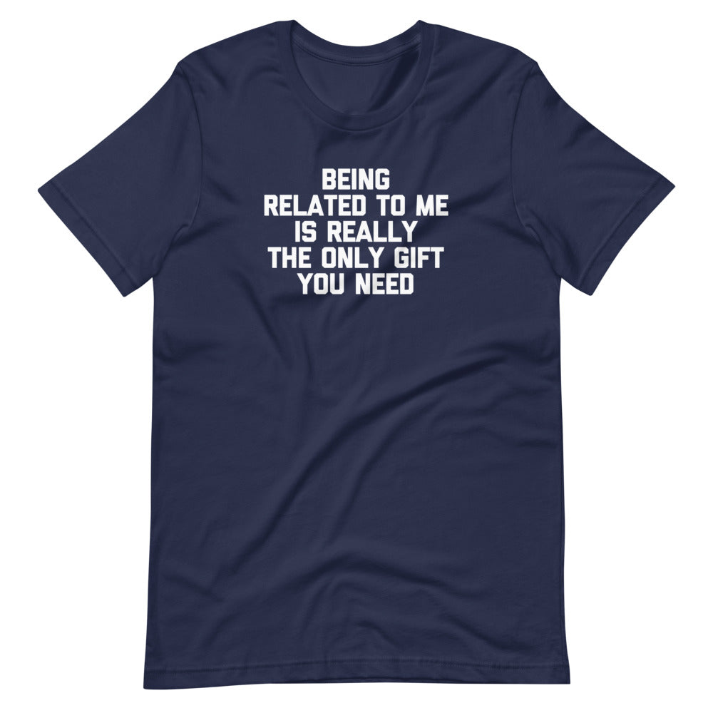 Being Related To Me Is Really The Only Gift You Need T-Shirt (Unisex) Hoodie, Sweatshirt | CiraTrend.com (Image 4)