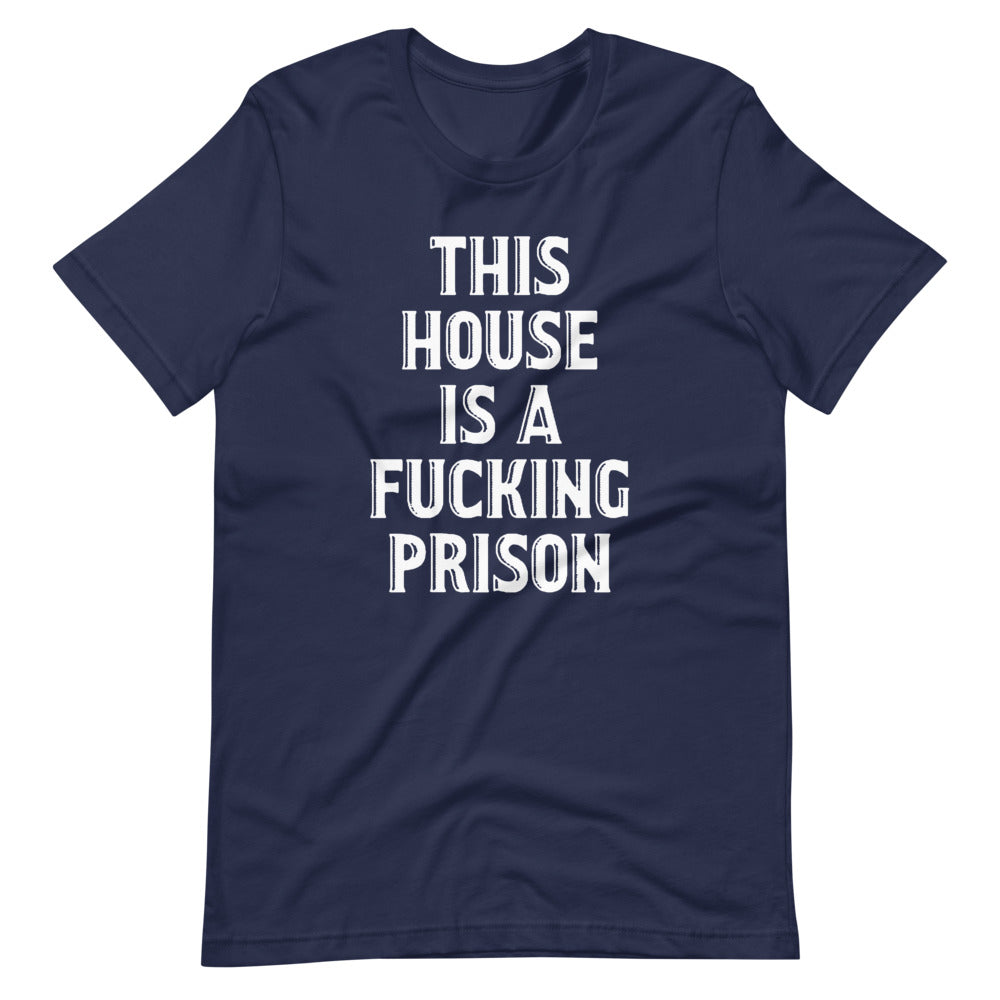 This House Is A Fucking Prison T-Shirt (Unisex) Hoodie, Sweatshirt | CiraTrend.com (Image 4)
