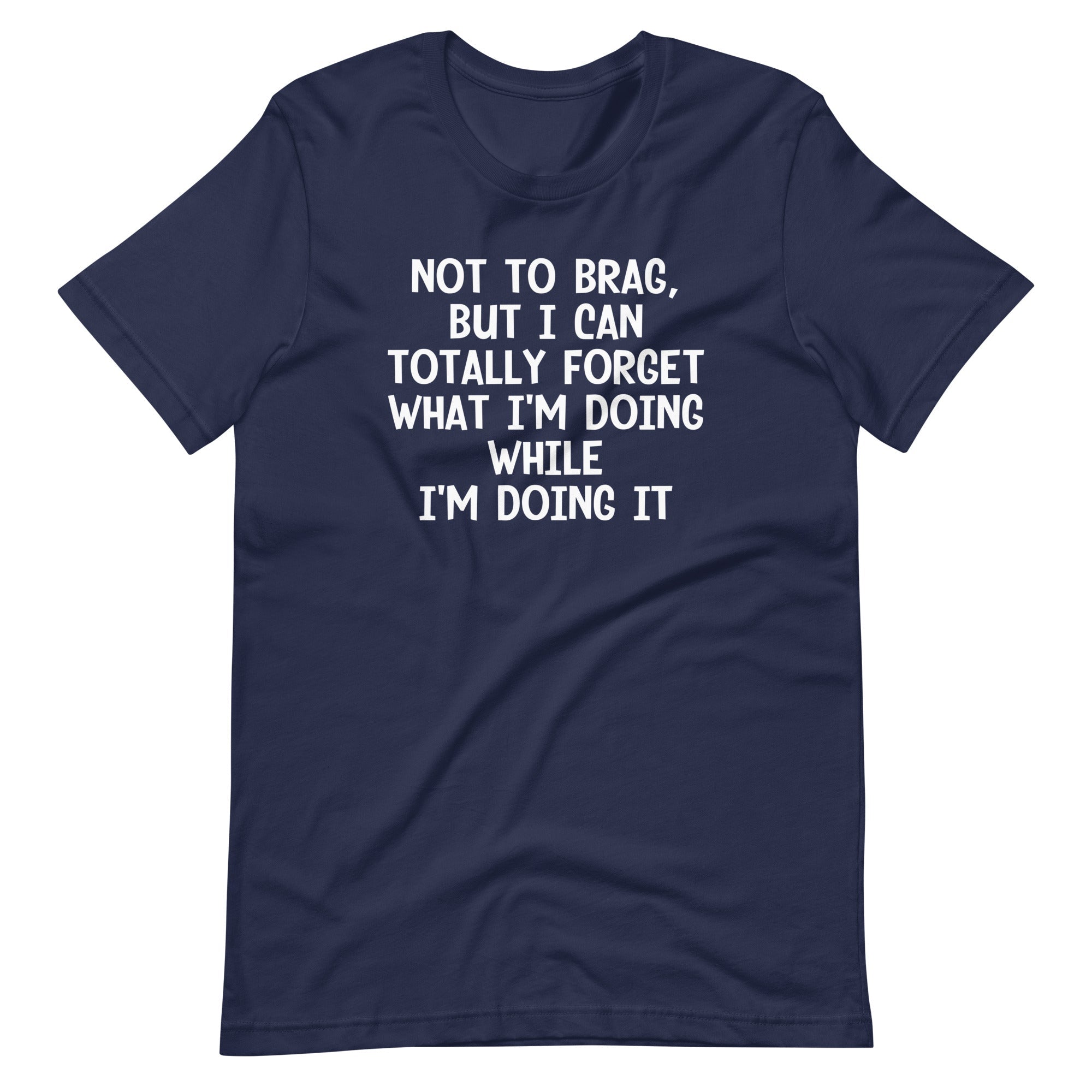 Not To Brag, But I Can Totally Forget What I'm Doing While I'm Doing It T-Shirt (Unisex) Hoodie, Sweatshirt (Image 4)
